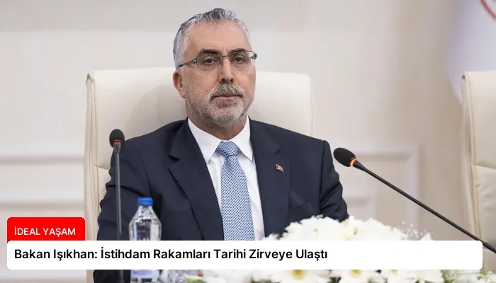 Bakan Işıkhan: İstihdam Rakamları Tarihi Zirveye Ulaştı