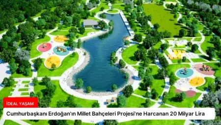 Cumhurbaşkanı Erdoğan’ın Millet Bahçeleri Projesi’ne Harcanan 20 Milyar Lira