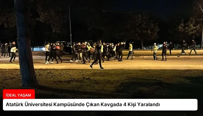 Atatürk Üniversitesi Kampüsünde Çıkan Kavgada 4 Kişi Yaralandı