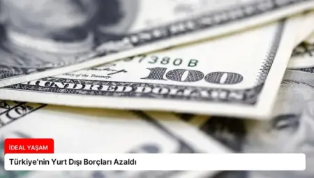 Türkiye’nin Yurt Dışı Borçları Azaldı