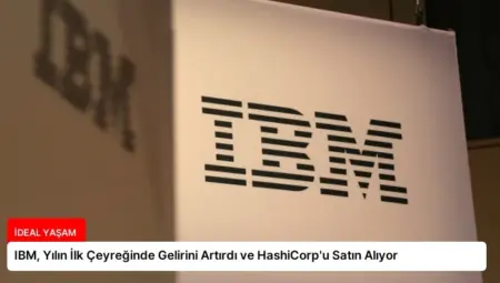 IBM, Yılın İlk Çeyreğinde Gelirini Artırdı ve HashiCorp’u Satın Alıyor