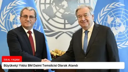 Büyükelçi Yıldız BM Daimi Temsilcisi Olarak Atandı