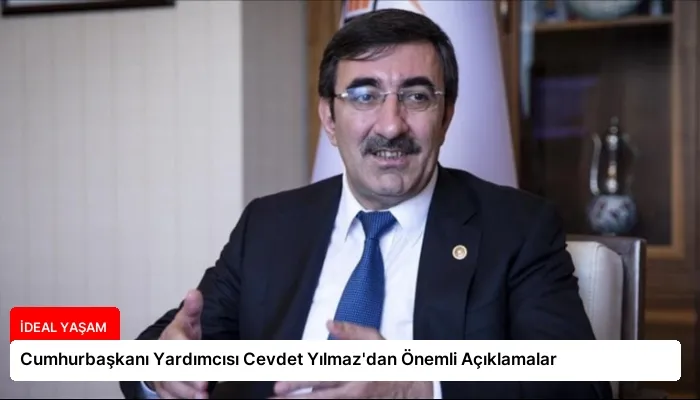 Cumhurbaşkanı Yardımcısı Cevdet Yılmaz’dan Önemli Açıklamalar