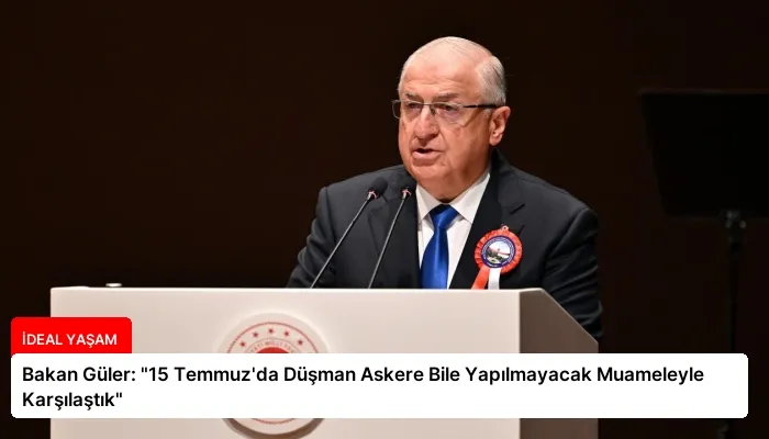 Bakan Güler: “15 Temmuz’da Düşman Askere Bile Yapılmayacak Muameleyle Karşılaştık”