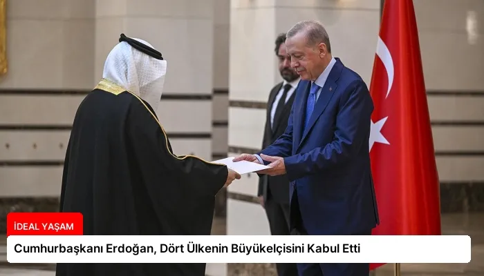 Cumhurbaşkanı Erdoğan, Dört Ülkenin Büyükelçisini Kabul Etti