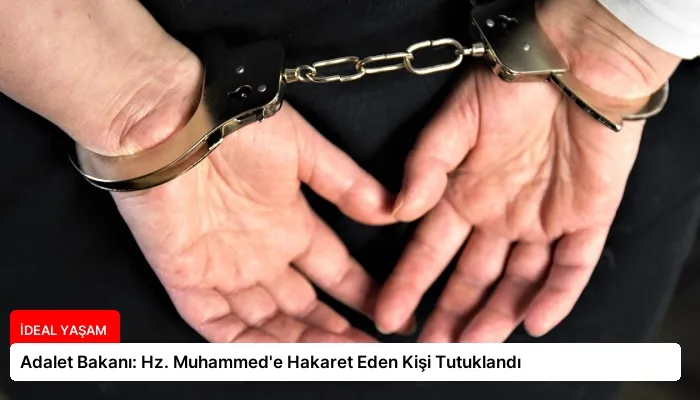 Adalet Bakanı: Hz. Muhammed’e Hakaret Eden Kişi Tutuklandı