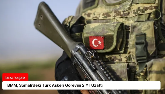 TBMM, Somali’deki Türk Askeri Görevini 2 Yıl Uzattı