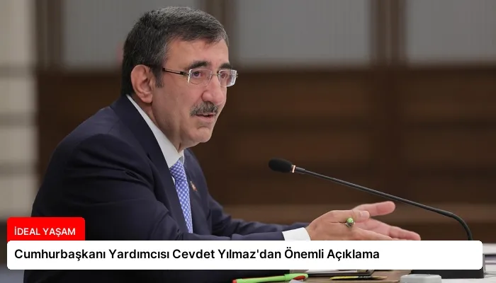 Cumhurbaşkanı Yardımcısı Cevdet Yılmaz’dan Önemli Açıklama