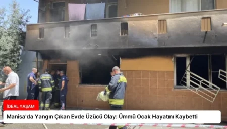 Manisa’da Yangın Çıkan Evde Üzücü Olay: Ümmü Ocak Hayatını Kaybetti