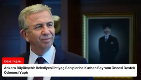 Ankara Büyükşehir Belediyesi İhtiyaç Sahiplerine Kurban Bayramı Öncesi Destek Ödemesi Yaptı