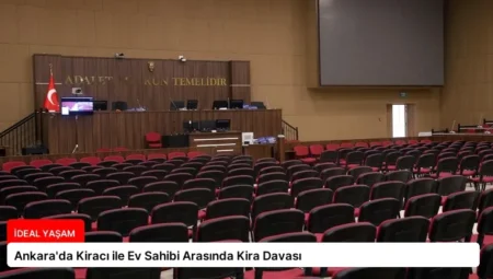 Ankara’da Kiracı ile Ev Sahibi Arasında Kira Davası