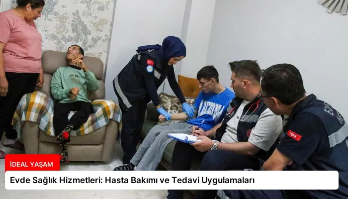 Evde Sağlık Hizmetleri: Hasta Bakımı ve Tedavi Uygulamaları