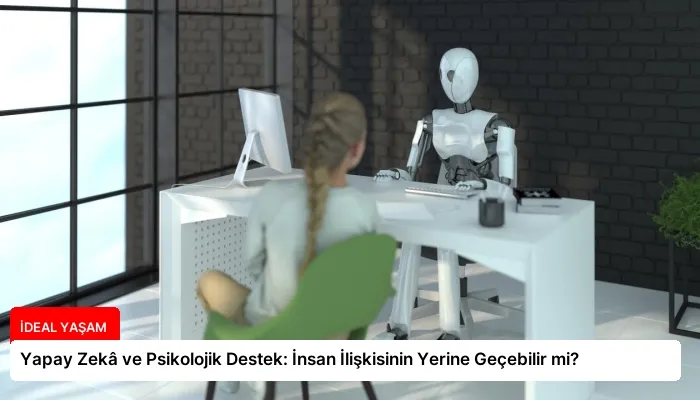 Yapay Zekâ ve Psikolojik Destek: İnsan İlişkisinin Yerine Geçebilir mi?