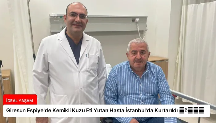 Giresun Espiye’de Kemikli Kuzu Eti Yutan Hasta İstanbul’da Kurtarıldı ⏬👇