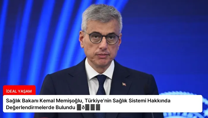 Sağlık Bakanı Kemal Memişoğlu, Türkiye’nin Sağlık Sistemi Hakkında Değerlendirmelerde Bulundu ⏬👇