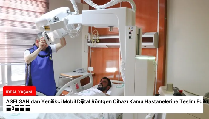 ASELSAN’dan Yenilikçi Mobil Dijital Röntgen Cihazı Kamu Hastanelerine Teslim Edildi ⏬👇