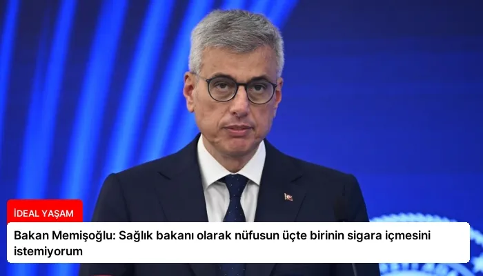 Bakan Memişoğlu: Sağlık bakanı olarak nüfusun üçte birinin sigara içmesini istemiyorum