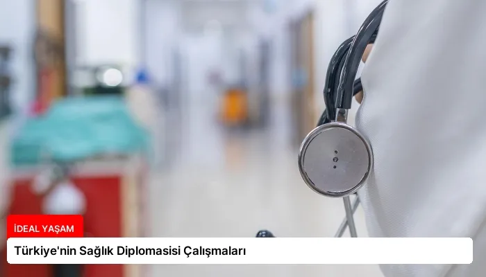 Türkiye’nin Sağlık Diplomasisi Çalışmaları