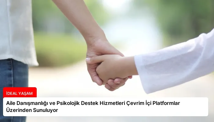 Aile Danışmanlığı ve Psikolojik Destek Hizmetleri Çevrim İçi Platformlar Üzerinden Sunuluyor