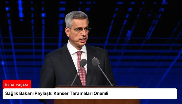 Sağlık Bakanı Paylaştı: Kanser Taramaları Önemli