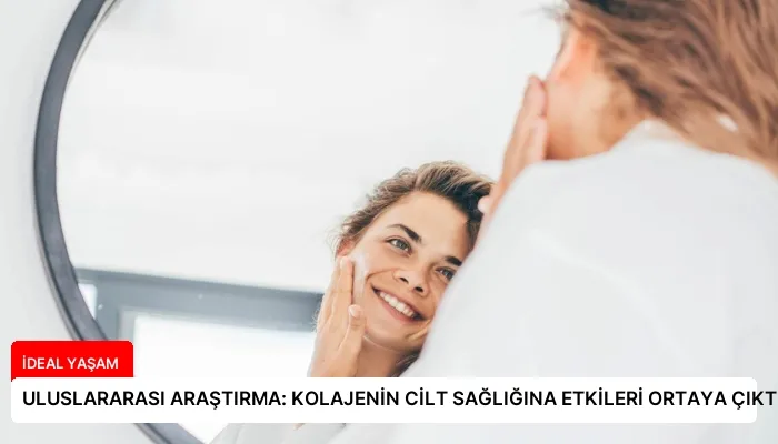 ULUSLARARASI ARAŞTIRMA: KOLAJENİN CİLT SAĞLIĞINA ETKİLERİ ORTAYA ÇIKTI