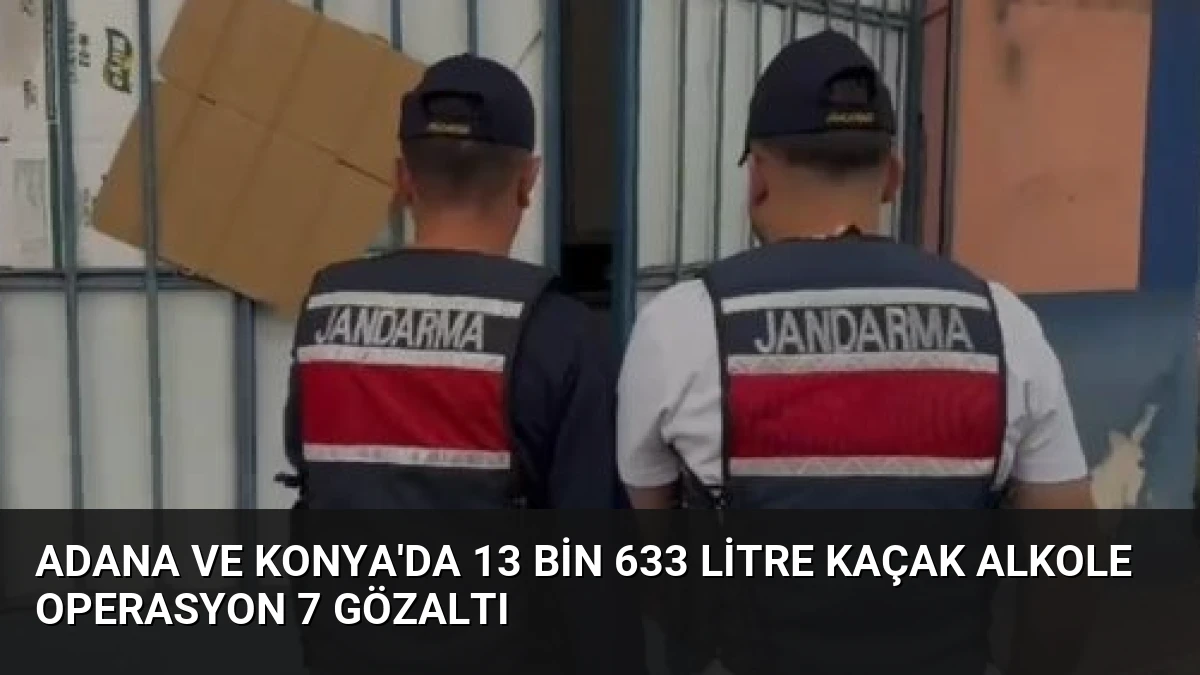 Adana ve Konya’da 13 Bin 633 Litre Kaçak Alkole Operasyon 7 Gözaltı