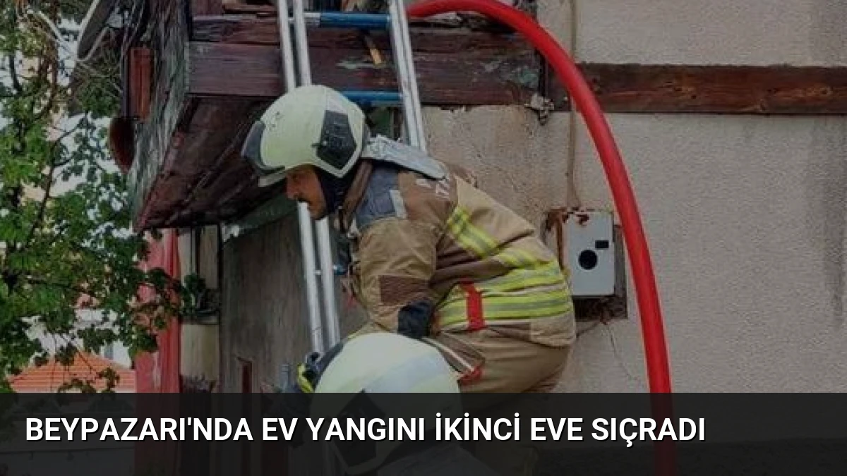 Beypazarı’nda Ev Yangını İkinci Eve Sıçradı