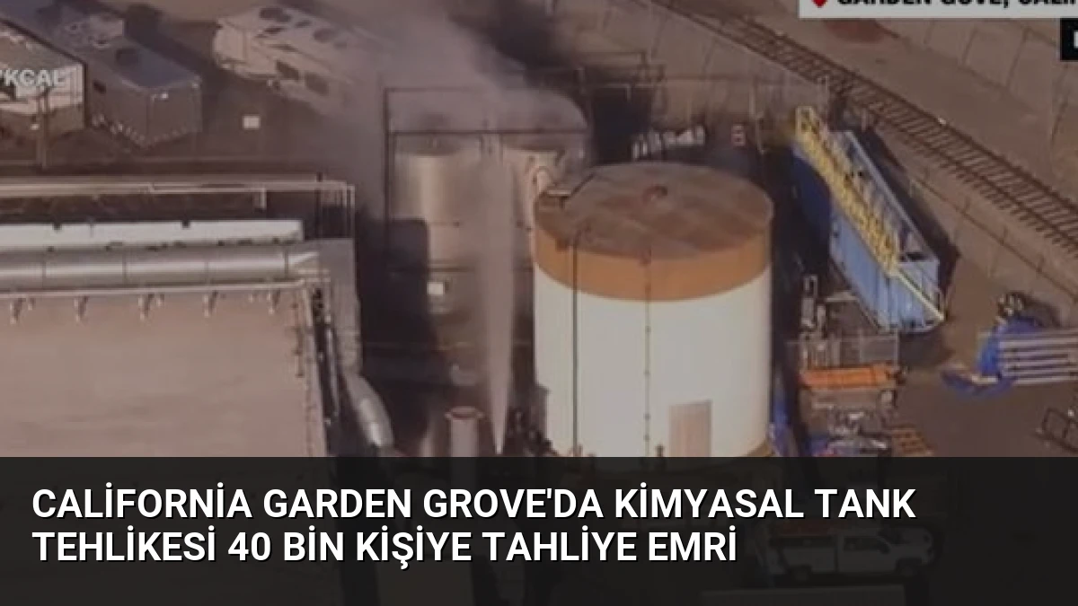 California Garden Grove’da Kimyasal Tank Tehlikesi 40 Bin Kişiye Tahliye Emri