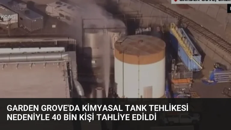 Garden Grove’da Kimyasal Tank Tehlikesi Nedeniyle 40 Bin Kişi Tahliye Edildi