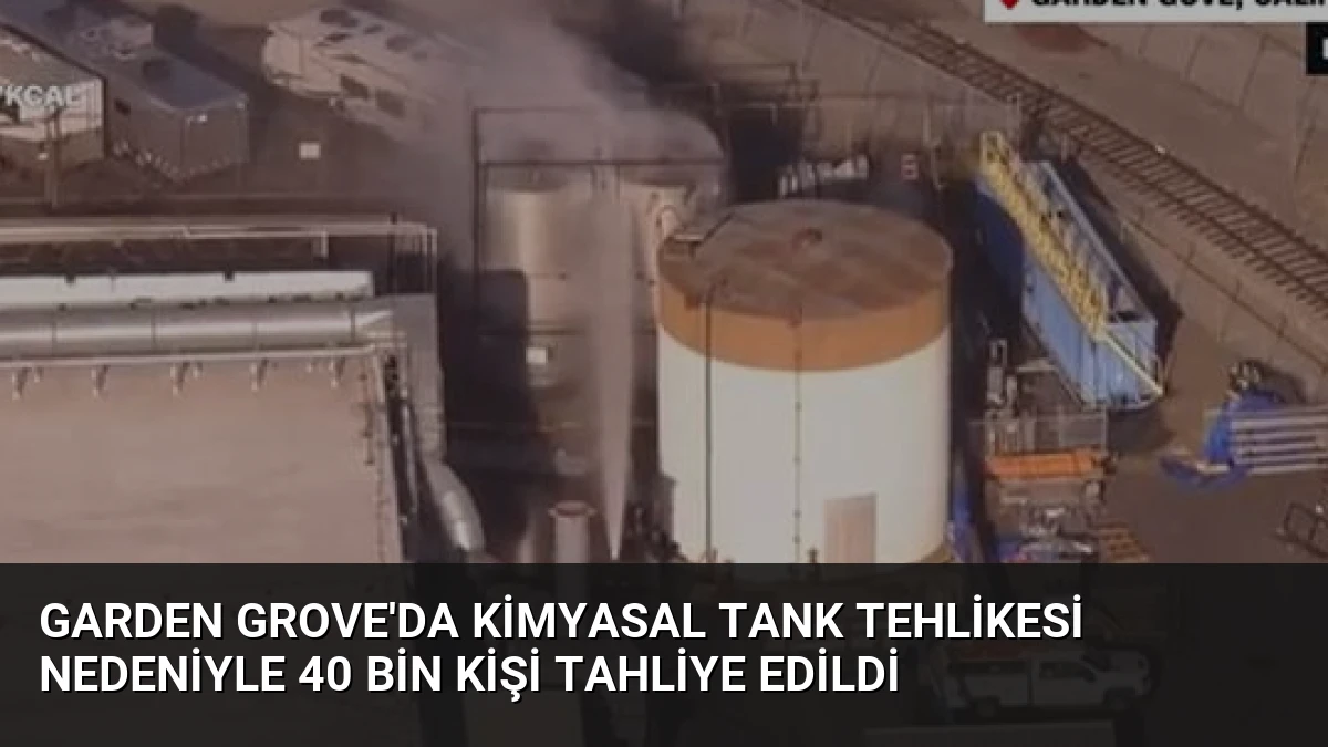 Garden Grove’da Kimyasal Tank Tehlikesi Nedeniyle 40 Bin Kişi Tahliye Edildi