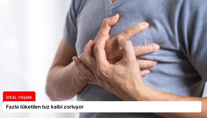 Fazla tüketilen tuz kalbi zorluyor