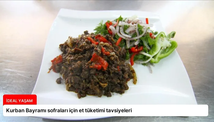 Kurban Bayramı sofraları için et tüketimi tavsiyeleri