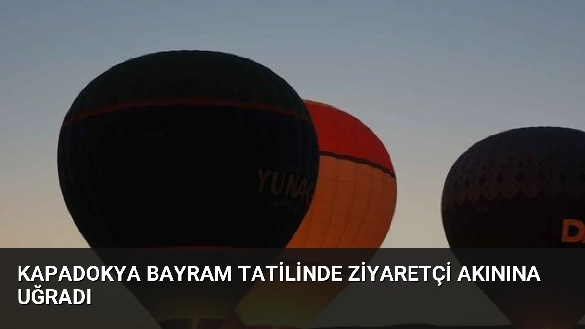 Kapadokya Bayram Tatilinde Ziyaretçi Akınına Uğradı