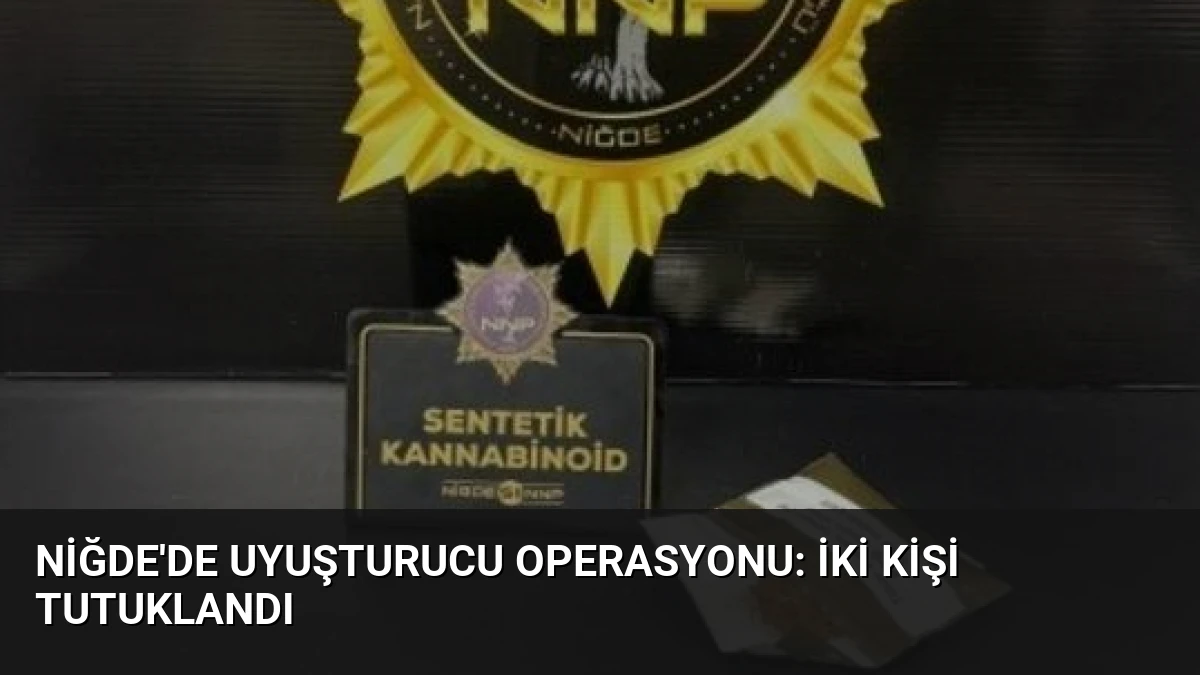 Niğde’de Uyuşturucu Operasyonu: İki Kişi Tutuklandı