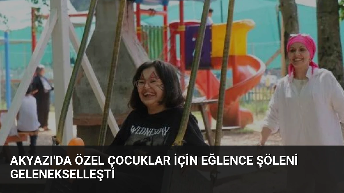 Akyazı’da Özel Çocuklar İçin Eğlence Şöleni Gelenekselleşti