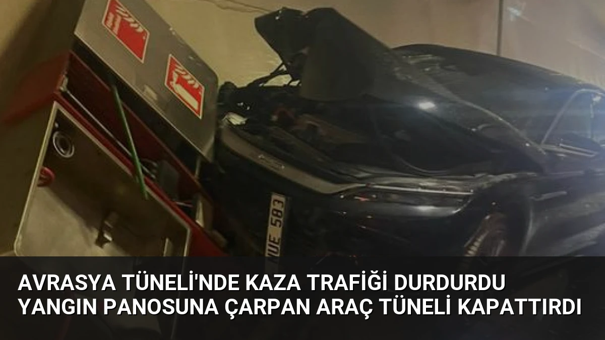 Avrasya Tüneli’nde Kaza Trafiği Durdurdu Yangın Panosuna Çarpan Araç Tüneli Kapattırdı
