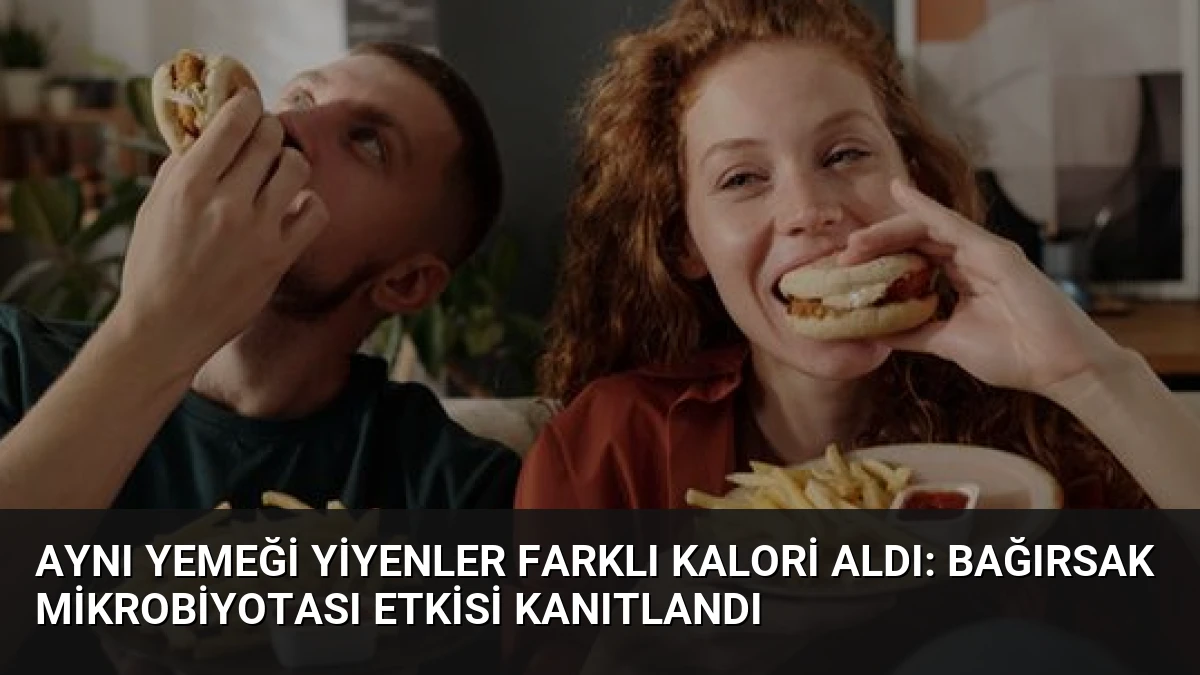 Aynı Yemeği Yiyenler Farklı Kalori Aldı: Bağırsak Mikrobiyotası Etkisi Kanıtlandı