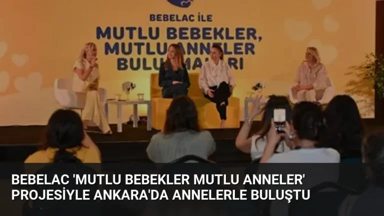 Bebelac ‘Mutlu Bebekler Mutlu Anneler’ Projesiyle Ankara’da Annelerle Buluştu