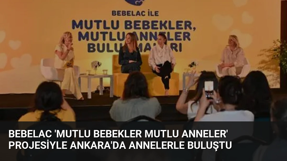 Bebelac ‘Mutlu Bebekler Mutlu Anneler’ Projesiyle Ankara’da Annelerle Buluştu