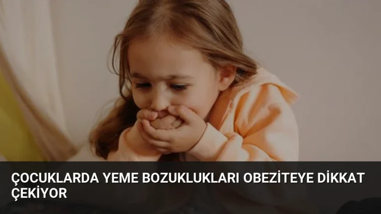 Çocuklarda Yeme Bozuklukları Obeziteye Dikkat Çekiyor
