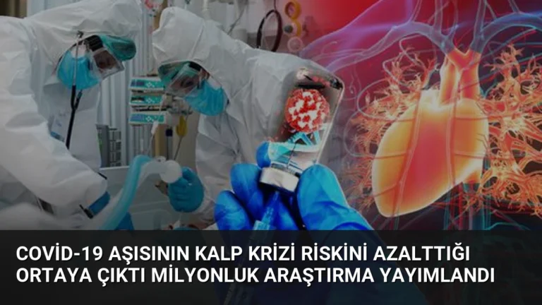 Covid-19 Aşısının Kalp Krizi Riskini Azalttığı Ortaya Çıktı Milyonluk Araştırma Yayımlandı