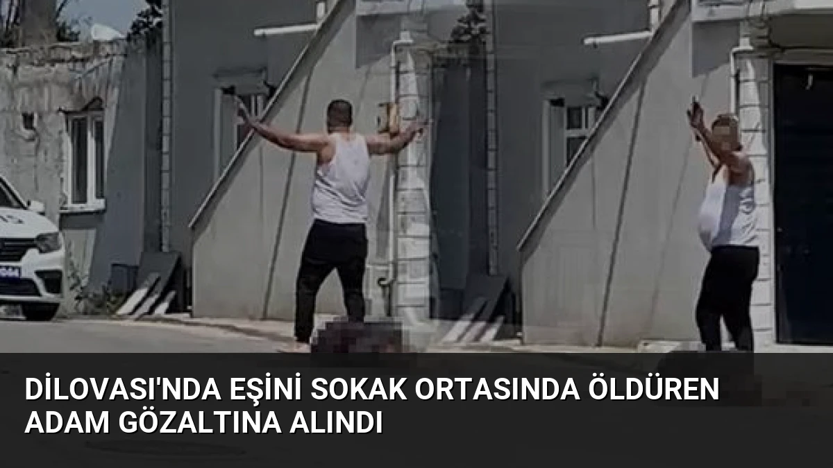 Dilovası’nda Eşini Sokak Ortasında Öldüren Adam Gözaltına Alındı