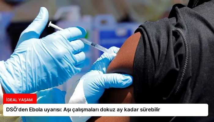 DSÖ’den Ebola uyarısı: Aşı çalışmaları dokuz ay kadar sürebilir