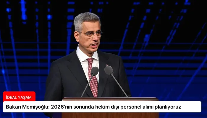 Bakan Memişoğlu: 2026’nın sonunda hekim dışı personel alımı planlıyoruz