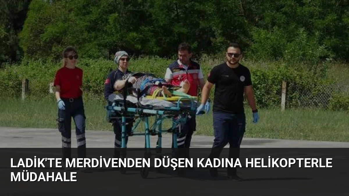 Ladik’te Merdivenden Düşen Kadına Helikopterle Müdahale