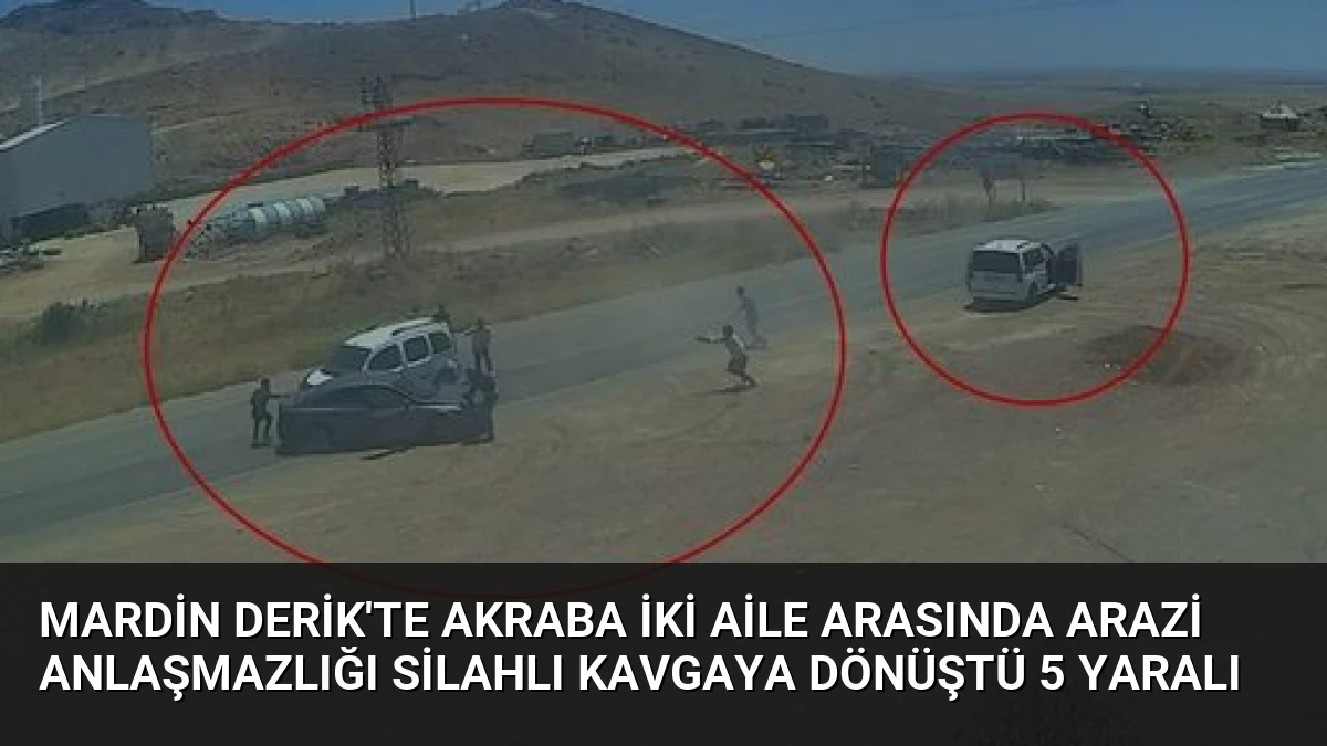 Mardin Derik’te Akraba İki Aile Arasında Arazi Anlaşmazlığı Silahlı Kavgaya Dönüştü 5 Yaralı
