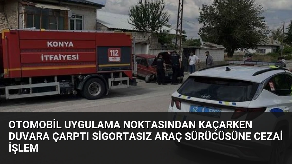 Otomobil Uygulama Noktasından Kaçarken Duvara Çarptı Sigortasız Araç Sürücüsüne Cezai İşlem