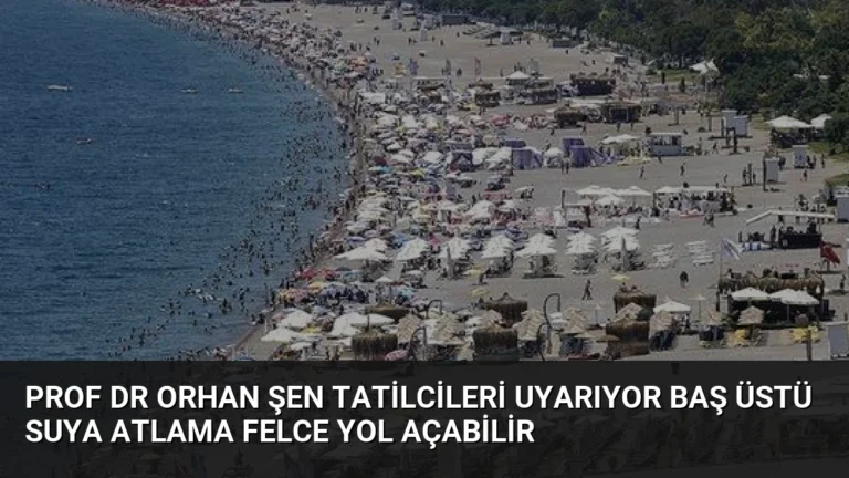 Prof Dr Orhan Şen Tatilcileri Uyarıyor Baş Üstü Suya Atlama Felce Yol Açabilir
