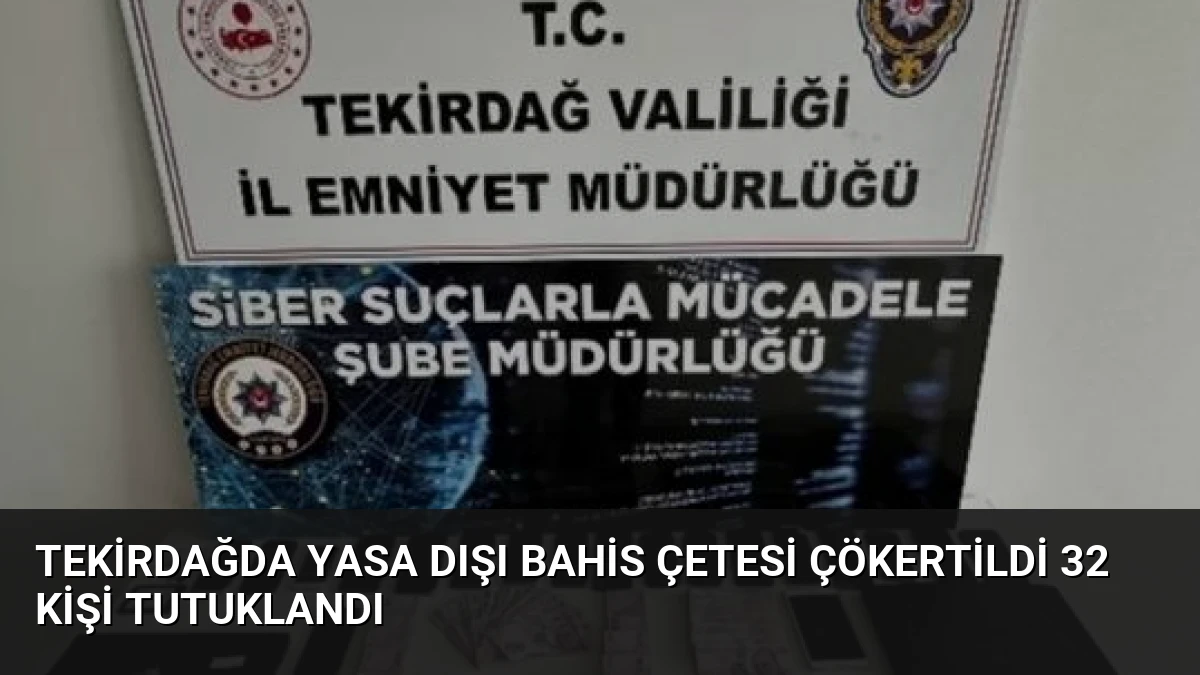 Tekirdağda Yasa Dışı Bahis Çetesi Çökertildi 32 Kişi Tutuklandı