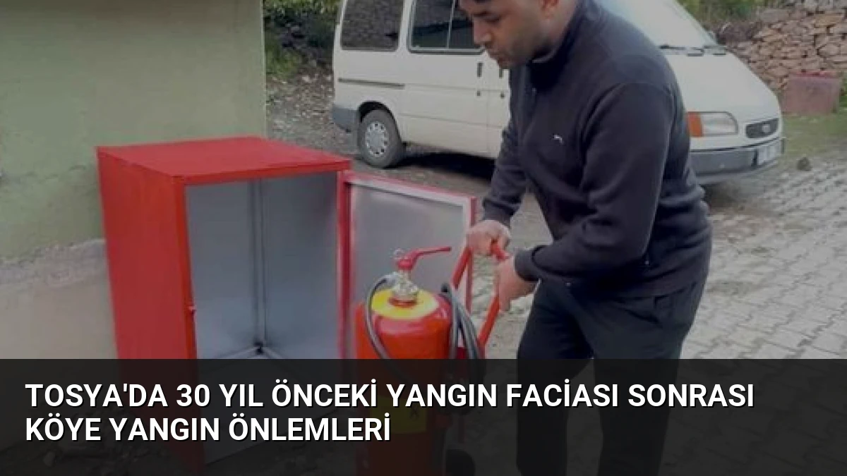 Tosya’da 30 Yıl Önceki Yangın Faciası Sonrası Köye Yangın Önlemleri